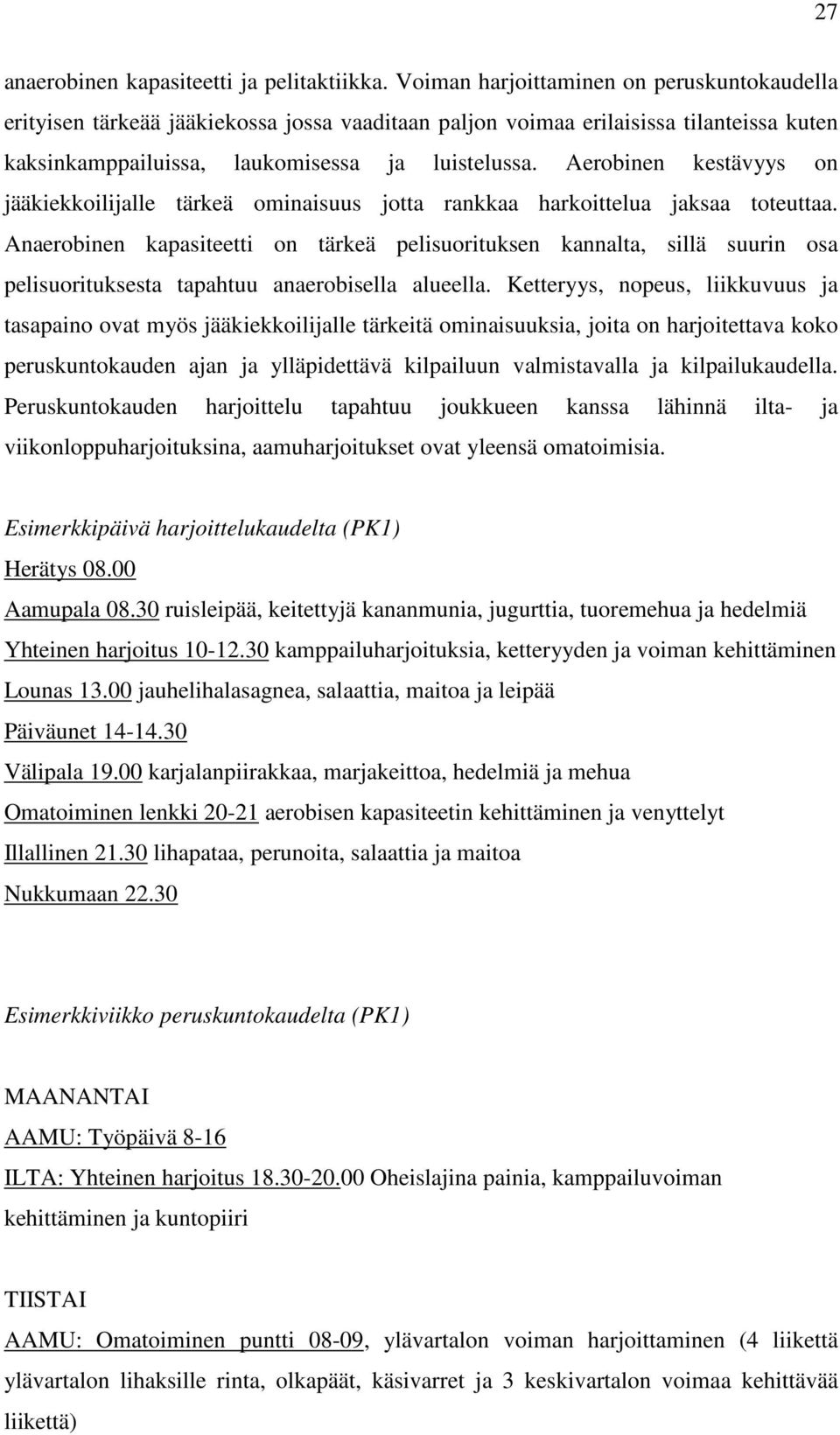 Aerobinen kestävyys on jääkiekkoilijalle tärkeä ominaisuus jotta rankkaa harkoittelua jaksaa toteuttaa.