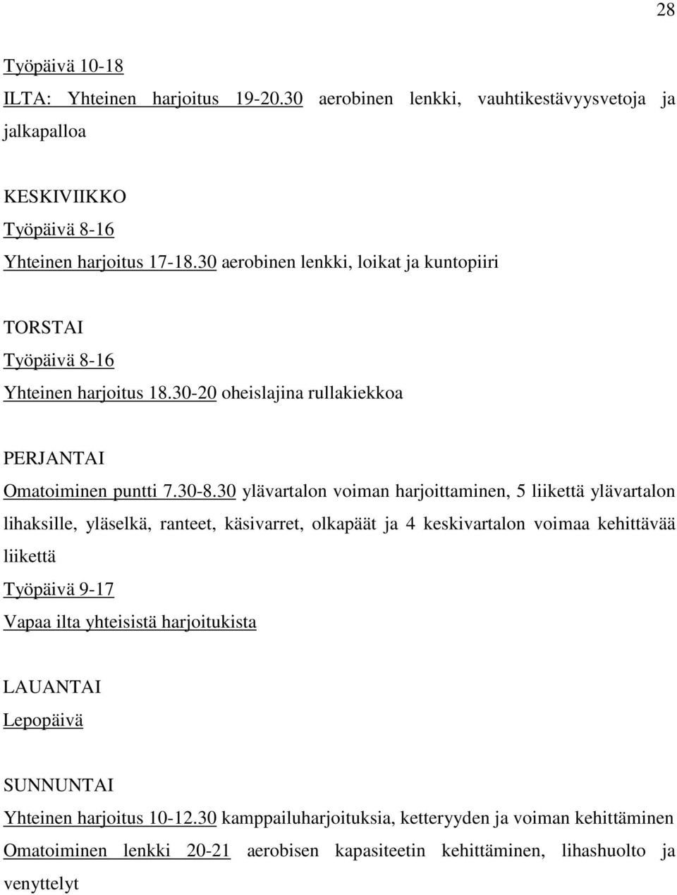 30 ylävartalon voiman harjoittaminen, 5 liikettä ylävartalon lihaksille, yläselkä, ranteet, käsivarret, olkapäät ja 4 keskivartalon voimaa kehittävää liikettä Työpäivä 9-17 Vapaa