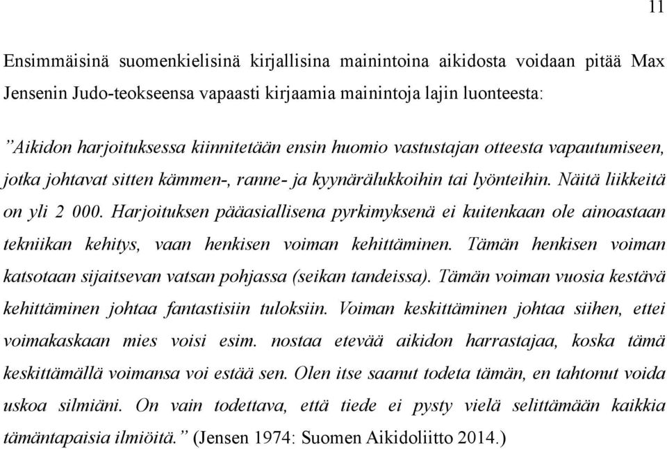 Harjoituksen pääasiallisena pyrkimyksenä ei kuitenkaan ole ainoastaan tekniikan kehitys, vaan henkisen voiman kehittäminen.