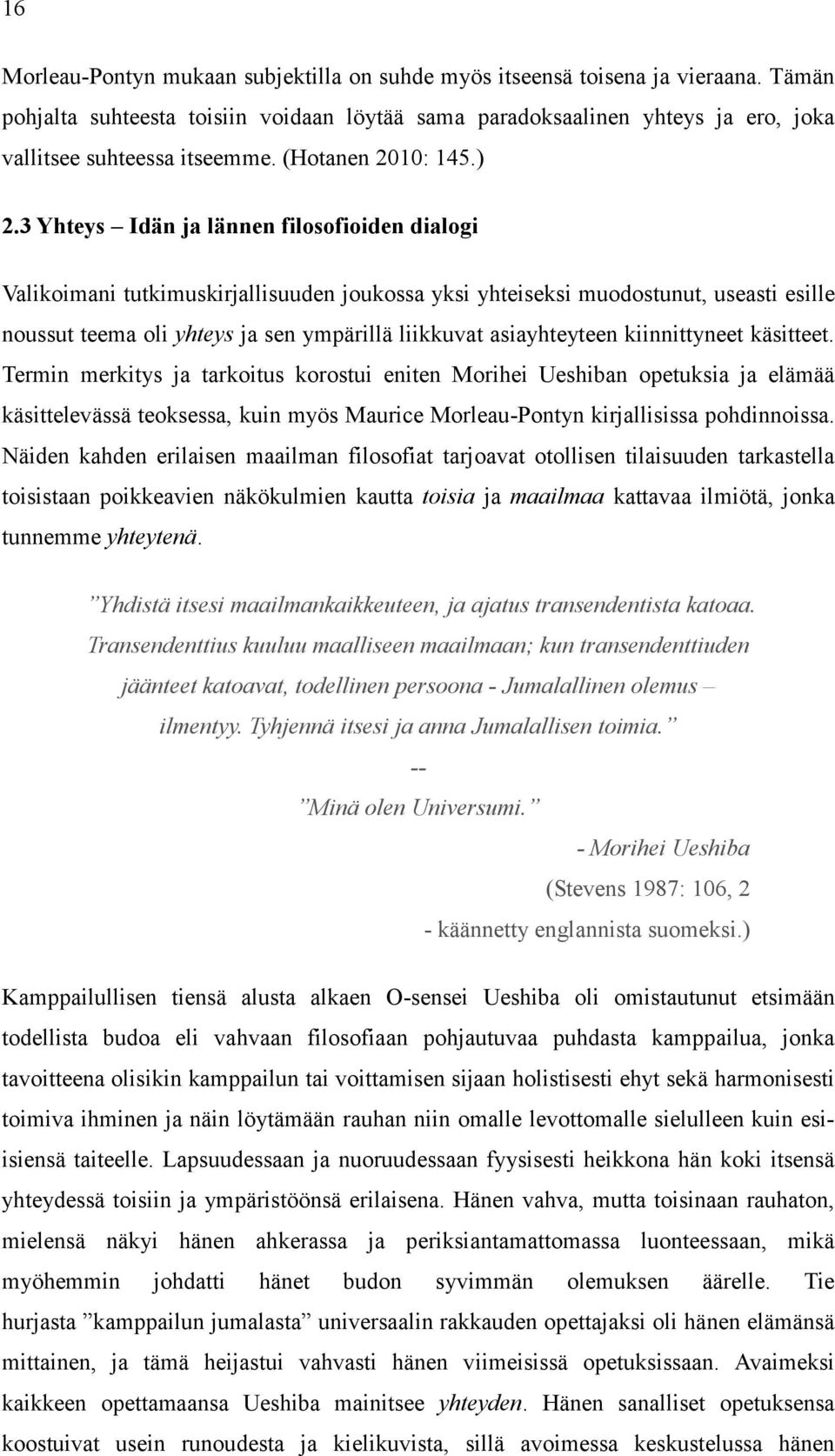 3 Yhteys Idän ja lännen filosofioiden dialogi Valikoimani tutkimuskirjallisuuden joukossa yksi yhteiseksi muodostunut, useasti esille noussut teema oli yhteys ja sen ympärillä liikkuvat asiayhteyteen