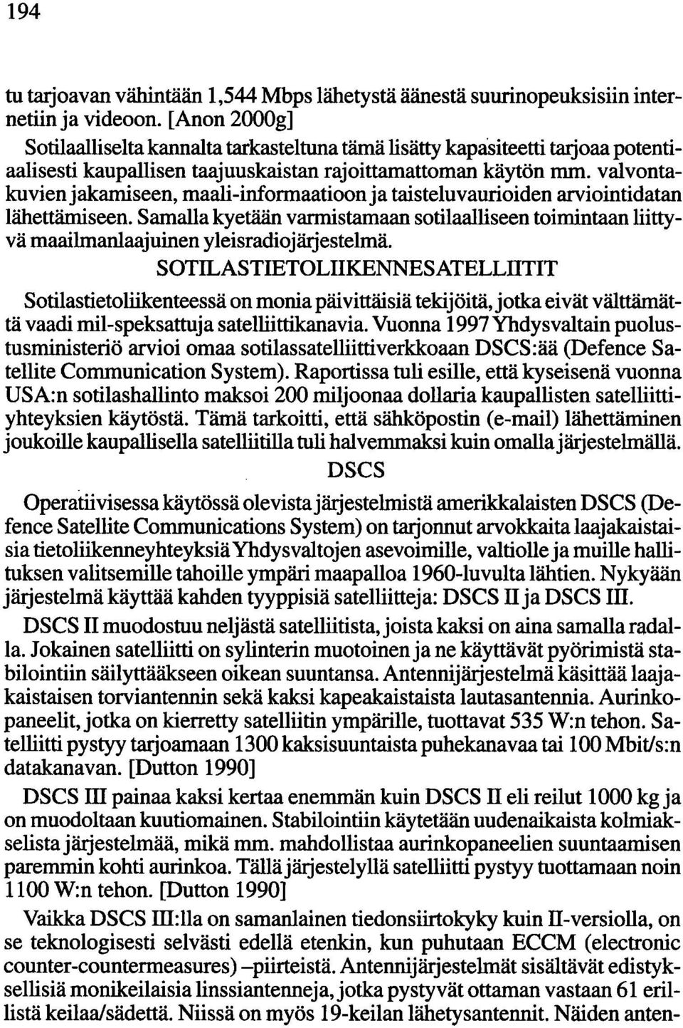 valvontakuvien jakamiseen, maali-informaatioon ja taisteluvaurioiden arviointidatan lähettämiseen.