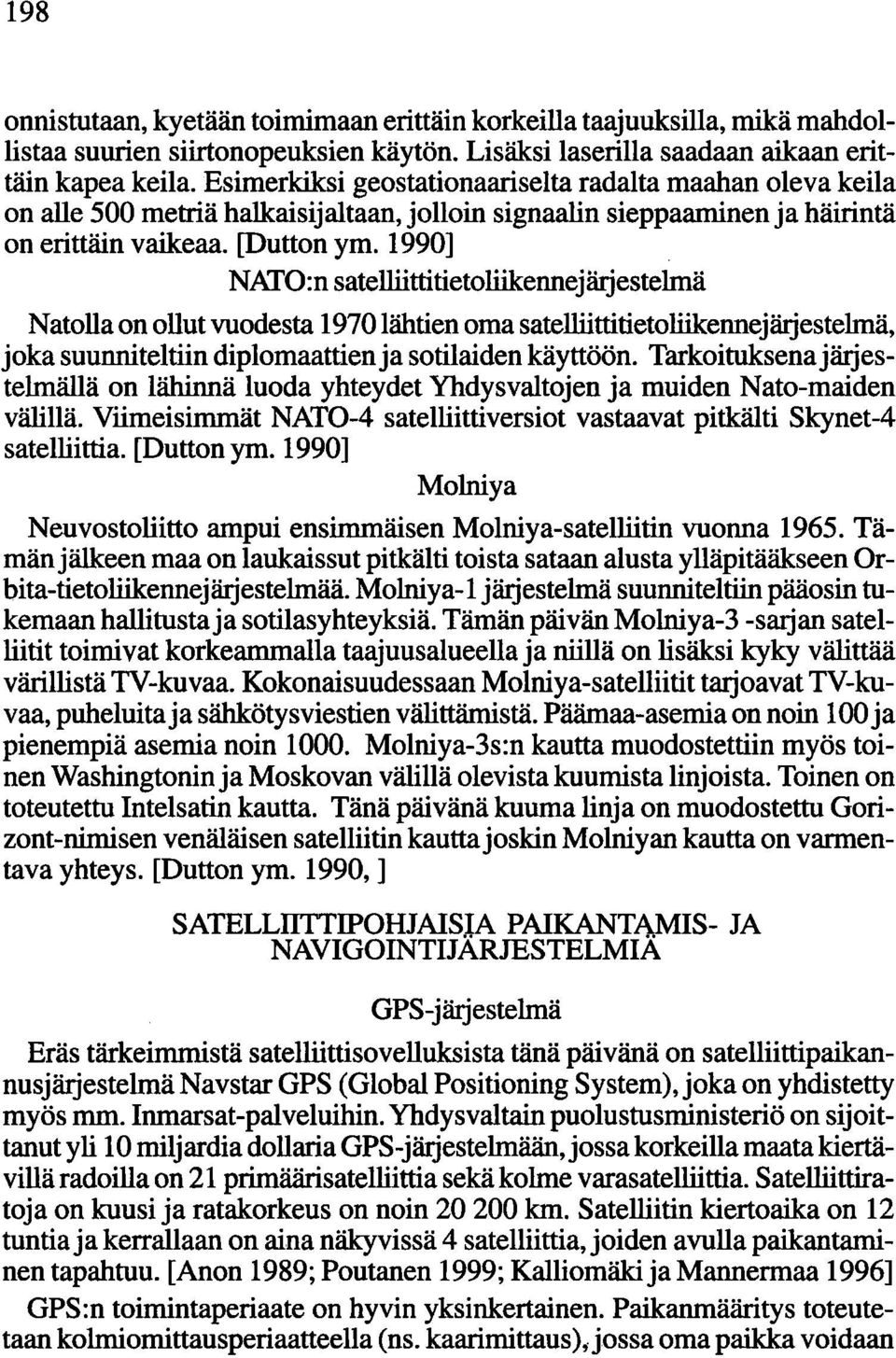 1990] NATO:n satelliittitietoliikennejärjestelmä Natolla on ollut vuodesta 1970 lähtien oma satelliittitietoliikennejärjestelmä, joka suunniteltiin diplomaattien ja sotilaiden käyttöön.