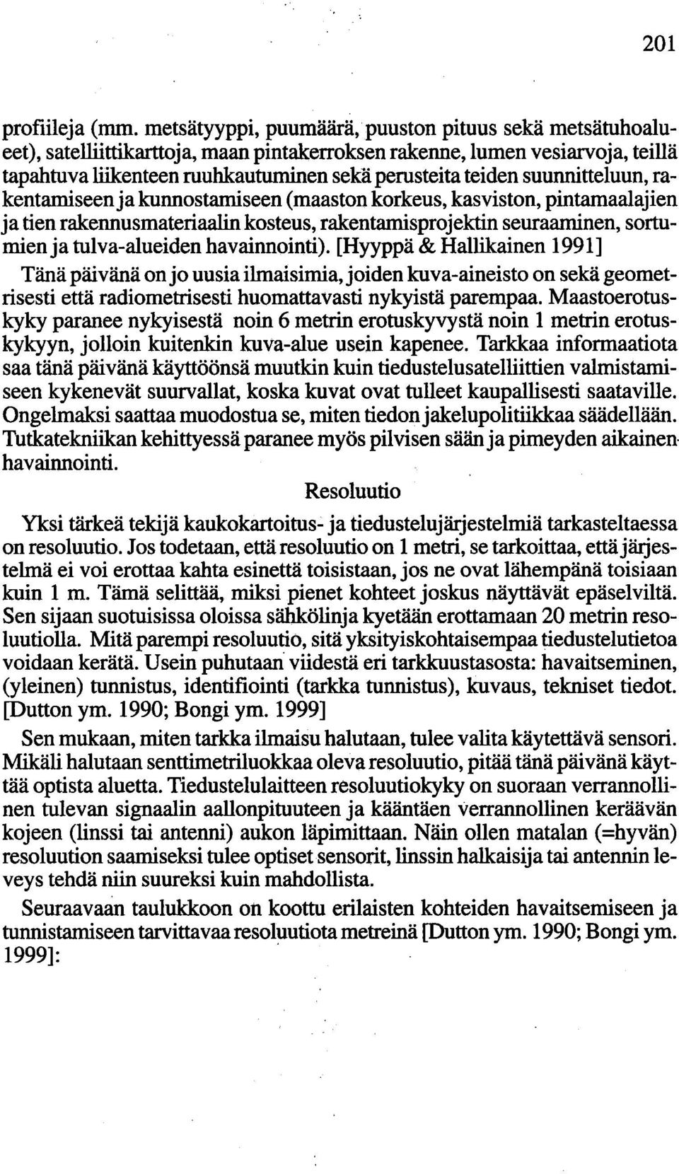 suunnitteluun, rakentamiseenja kunnostamiseen (maaston korkeus, kasviston, pintamaalajien ja tien rakennusmateriaalin kosteus, rakentamisprojektin seuraaminen, sortumienja tulva-alueiden