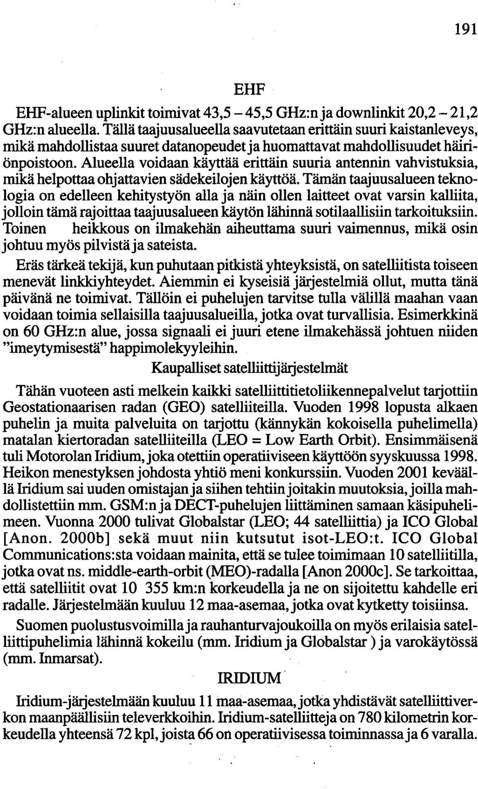 Alueella voidaan käyttää erittäin suuria antennin vahvistuksia, mikä helpottaa ohjattavien sädekeilojen käyttöä.