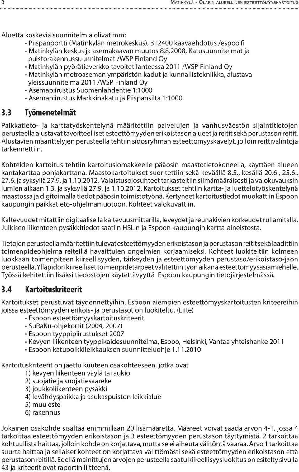 8.2008, Katusuunnitelmat ja puistorakennussuunnitelmat /WSP Finland Oy Matinkylän pyörätieverkko tavoitetilanteessa 2011 /WSP Finland Oy Matinkylän metroaseman ympäristön kadut ja kunnallistekniikka,