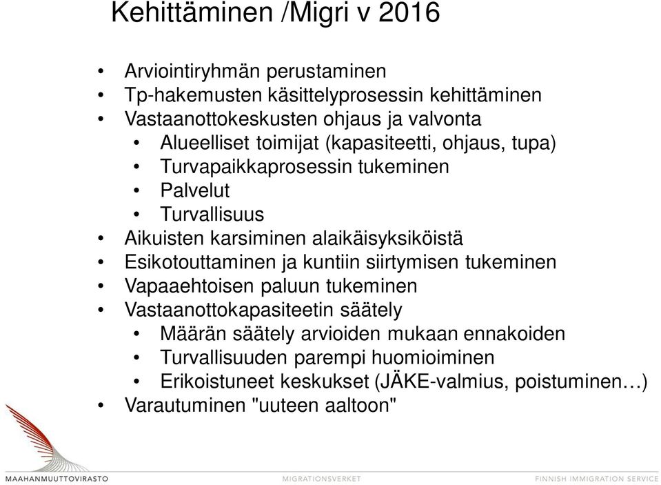 alaikäisyksiköistä Esikotouttaminen ja kuntiin siirtymisen tukeminen Vapaaehtoisen paluun tukeminen Vastaanottokapasiteetin säätely Määrän