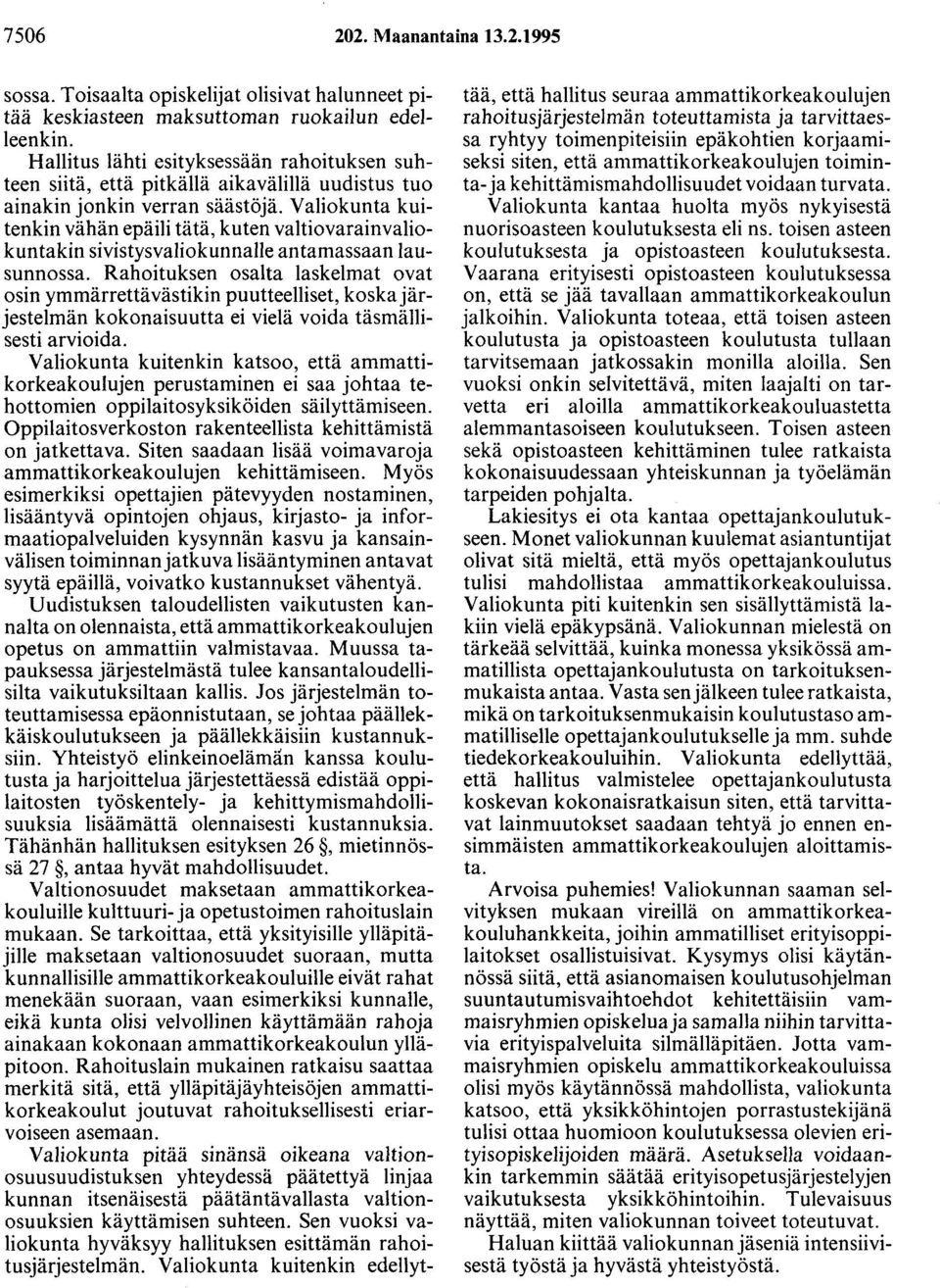 Valiokunta kuitenkin vähän epäili tätä, kuten valtiovarainvaliokuntakin sivistysvaliokunnalle antamassaan lausunnossa.
