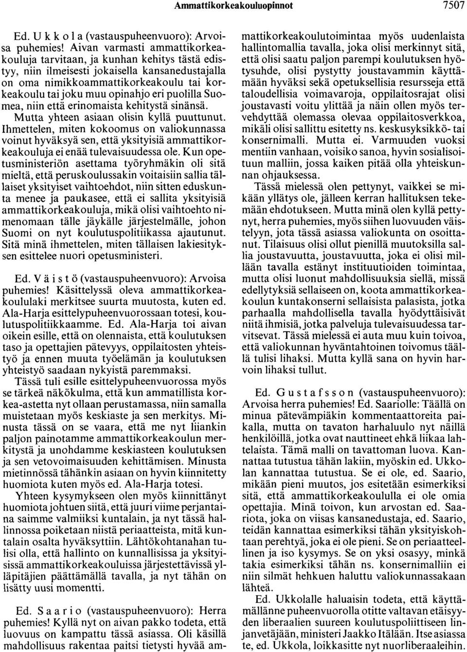 puolilla Suomea, niin että erinomaista kehitystä sinänsä. Mutta yhteen asiaan olisin kyllä puuttunut.