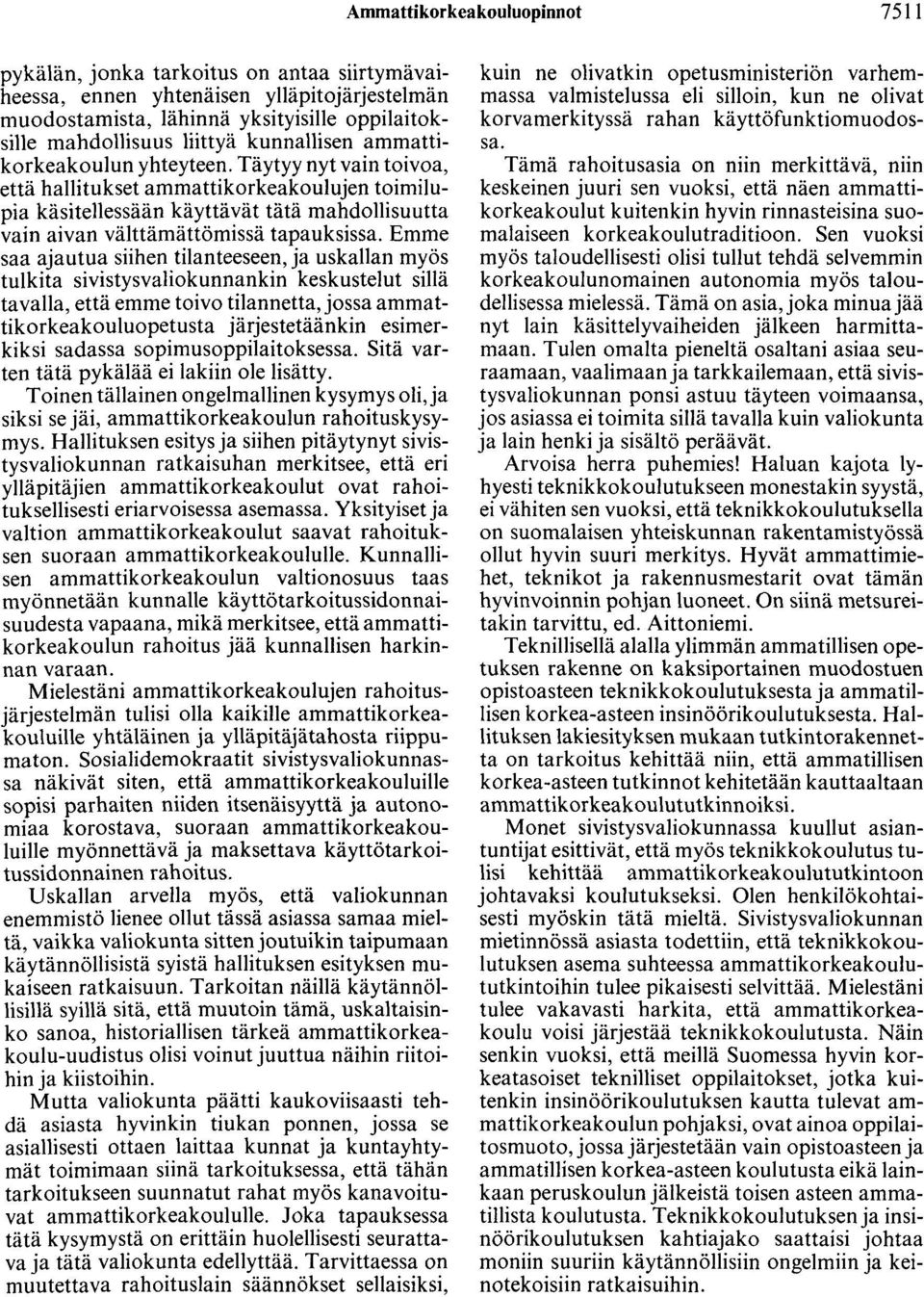 Täytyy nyt vain toivoa, että hallitukset ammattikorkeakoulujen toimilupia käsitellessään käyttävät tätä mahdollisuutta vain aivan välttämättämissä tapauksissa.