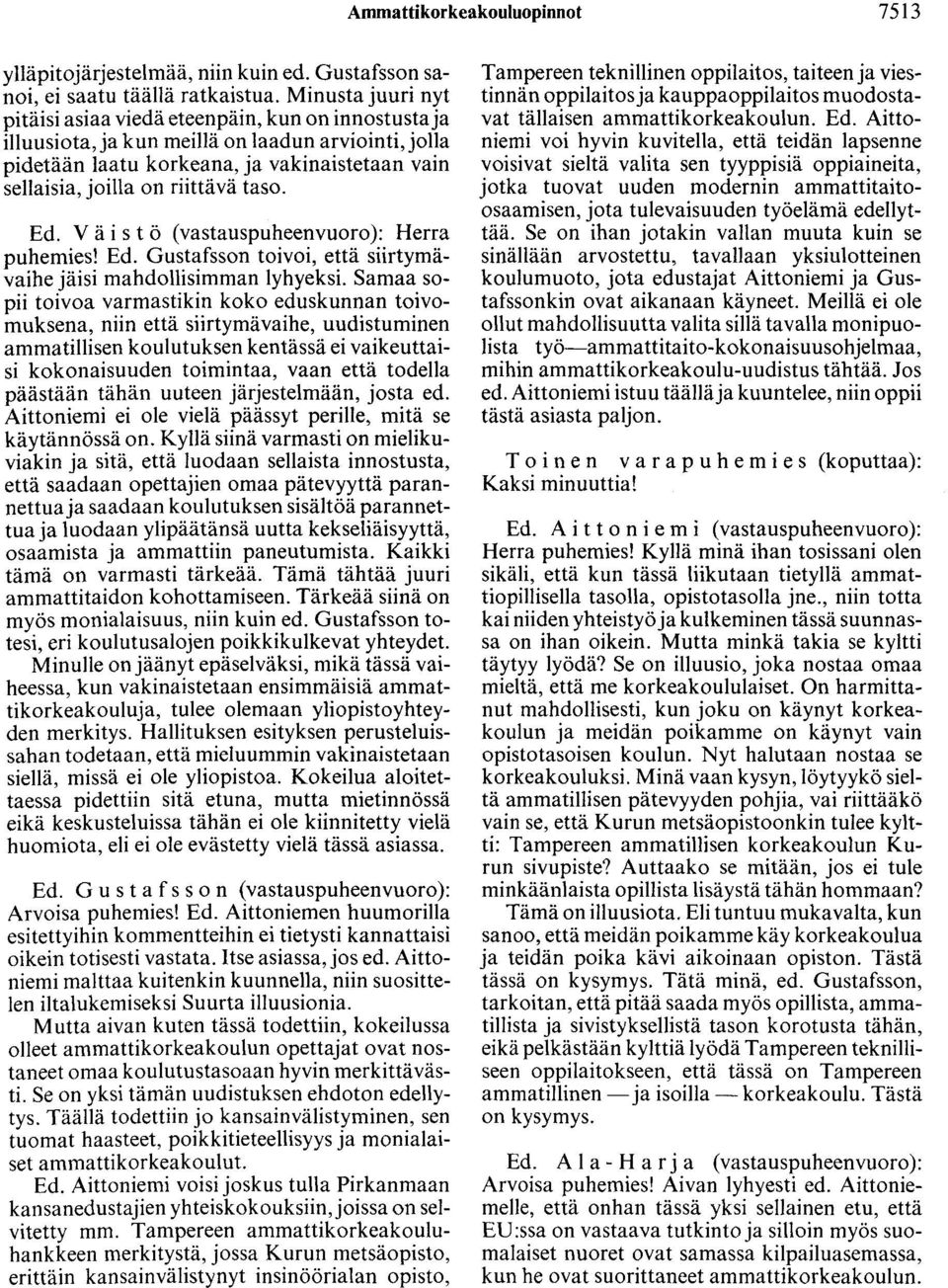 taso. Ed. V ä i s t ö (vastauspuheenvuoro): Herra puhemies! Ed. Gustafsson toivoi, että siirtymävaihe jäisi mahdollisimman lyhyeksi.
