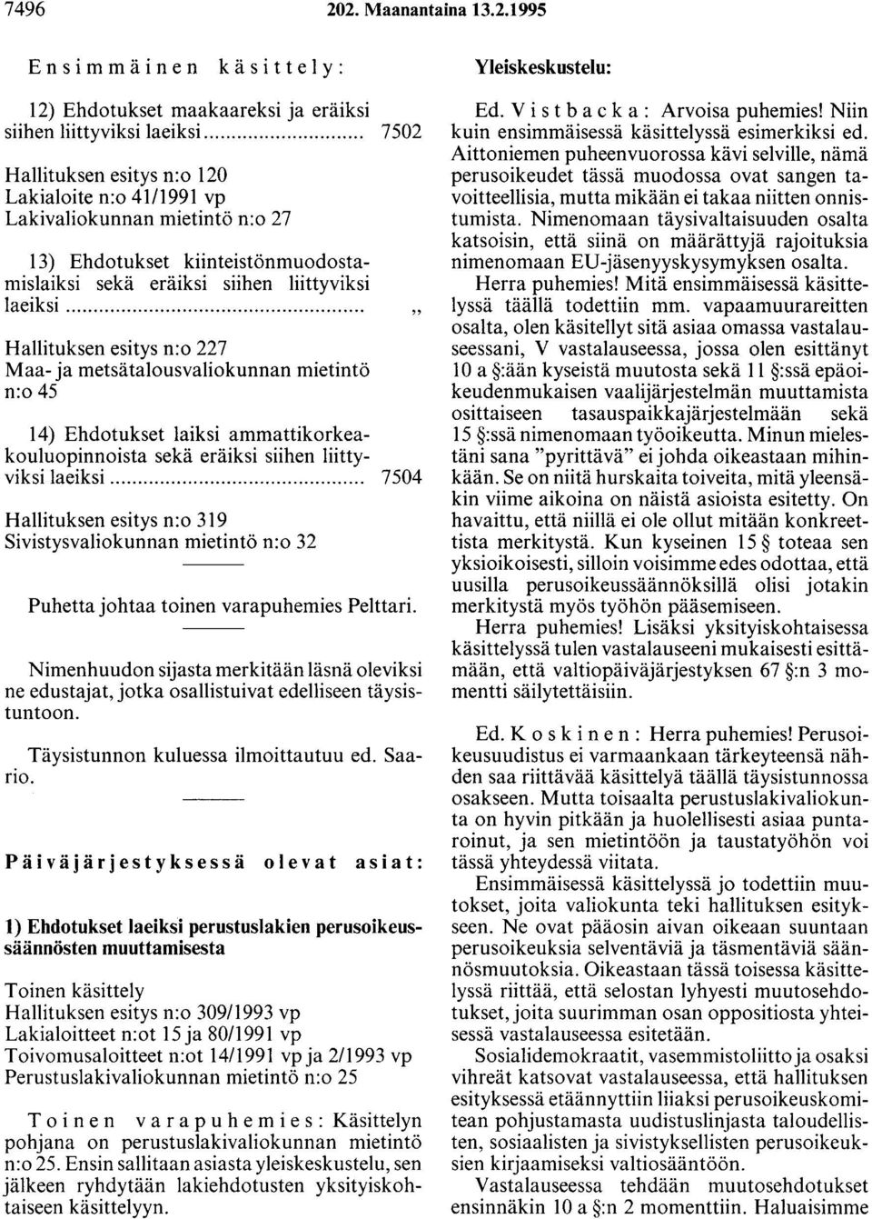 ... Hallituksen esitys n:o 227 Maa- ja metsätalousvaliokunnan mietintö n:o 45 14) Ehdotukset laiksi ammattikorkeak~m~uop.in~oista sekä eräiksi siihen liittyviksi1ae~ksi.