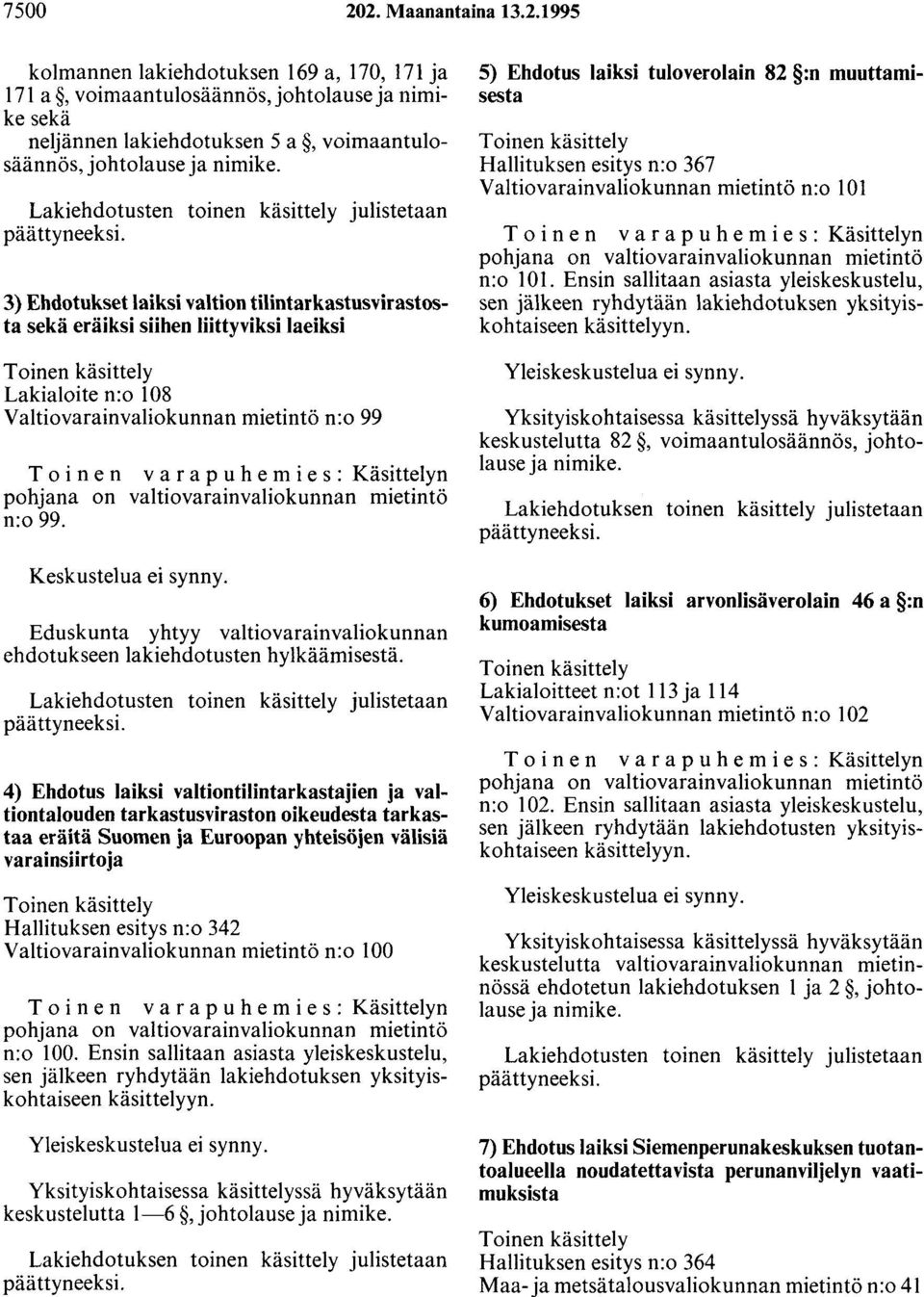 mietintö n:o 99 T o i n e n v a r a p u h e m i e s : Käsittelyn pohjana on valtiovarainvaliokunnan mietintö n:o 99. Keskustelua ei synny.