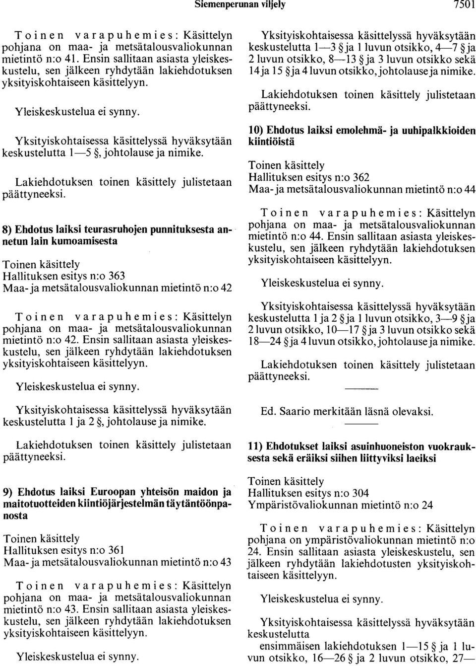 Yksityiskohtaisessa käsittelyssä hyväksytään keskustelutta 1-5, johtolause ja nimike.