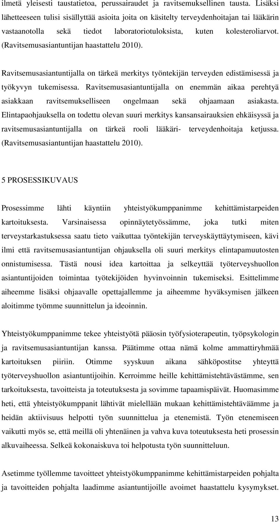 (Ravitsemusasiantuntijan haastattelu 2010). Ravitsemusasiantuntijalla on tärkeä merkitys työntekijän terveyden edistämisessä ja työkyvyn tukemisessa.