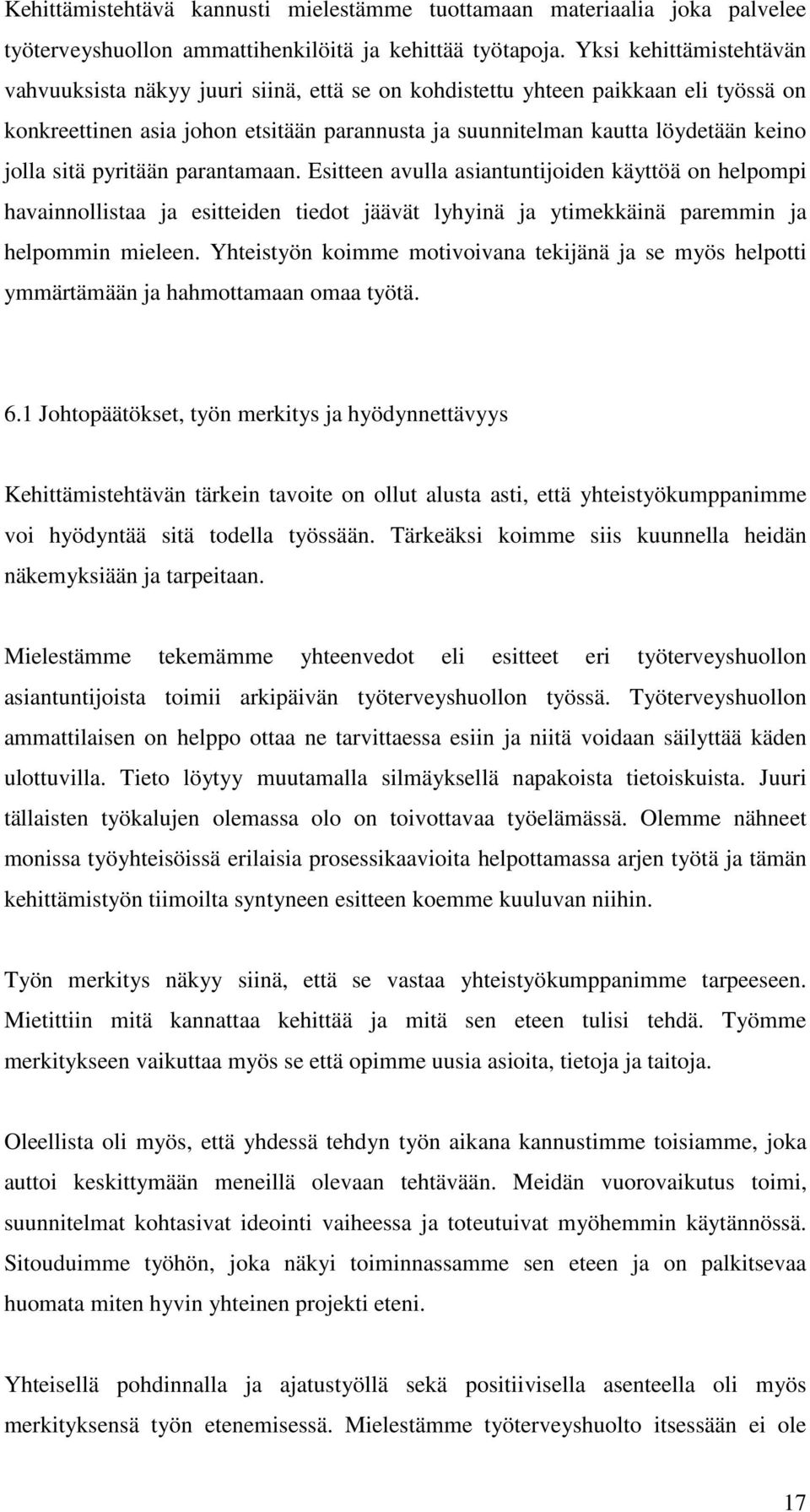 sitä pyritään parantamaan. Esitteen avulla asiantuntijoiden käyttöä on helpompi havainnollistaa ja esitteiden tiedot jäävät lyhyinä ja ytimekkäinä paremmin ja helpommin mieleen.