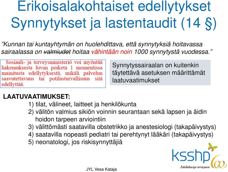 Synnytyssairaalan on kuitenkin täytettävä asetuksen määrittämät laatuvaatimukset LAATUVAATIMUKSET: 1) tilat, välineet, laitteet ja henkilökunta 2) välitön