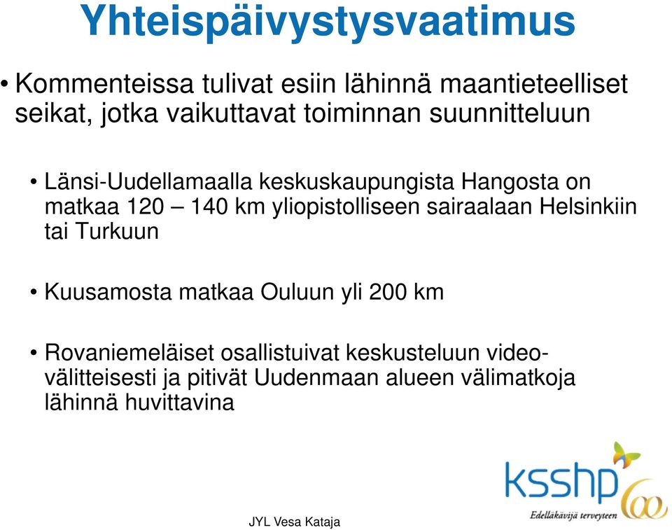 km yliopistolliseen sairaalaan Helsinkiin tai Turkuun Kuusamosta matkaa Ouluun yli 200 km