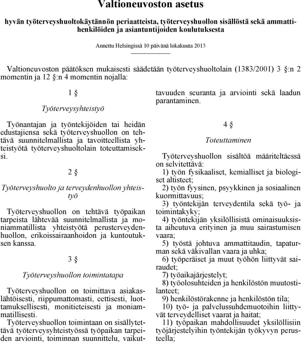 edustajiensa sekä työterveyshuollon on tehtävä suunnitelmallista ja tavoitteellista yhteistyötä työterveyshuoltolain toteuttamiseksi.