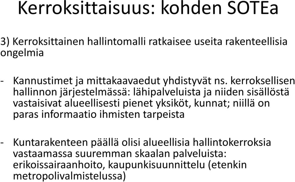 kerroksellisen hallinnon järjestelmässä: lähipalveluista ja niiden sisällöstä vastaisivat alueellisesti pienet yksiköt,