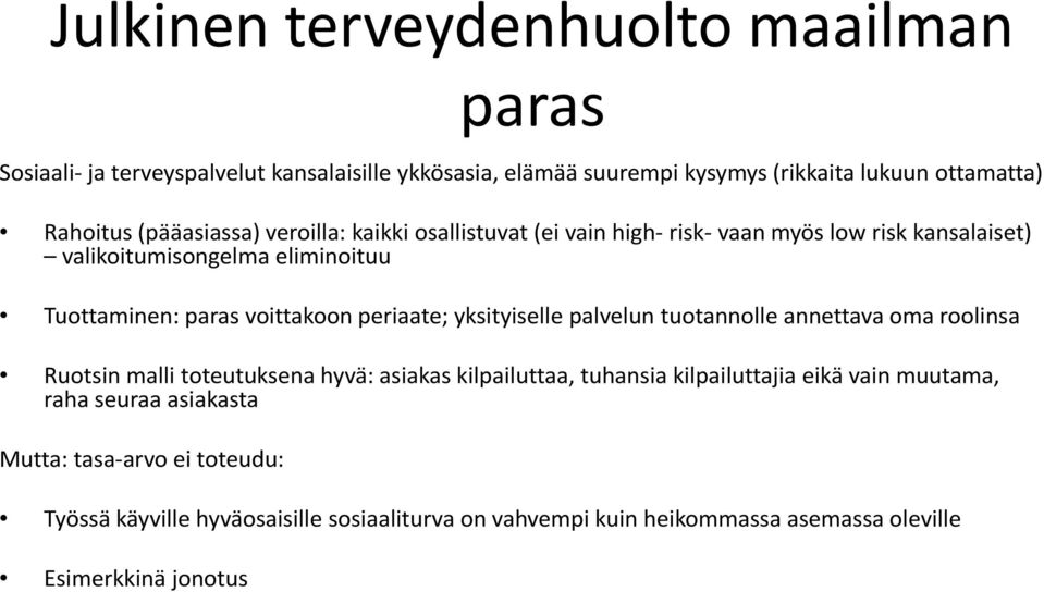 periaate; yksityiselle palvelun tuotannolle annettava oma roolinsa Ruotsin malli toteutuksena hyvä: asiakas kilpailuttaa, tuhansia kilpailuttajia eikä vain