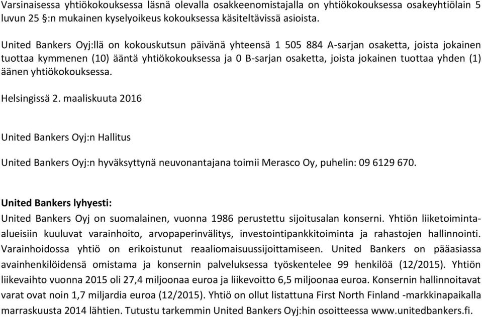 (1) äänen yhtiökokouksessa. Helsingissä 2. maaliskuuta 2016 United Bankers Oyj:n Hallitus United Bankers Oyj:n hyväksyttynä neuvonantajana toimii Merasco Oy, puhelin: 09 6129 670.