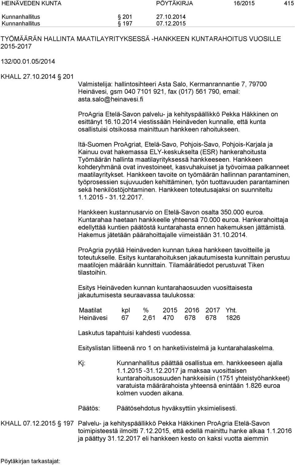 fi ProAgria Etelä-Savon palvelu- ja kehityspäällikkö Pekka Häkkinen on esittänyt 16.10.2014 viestissään Heinäveden kunnalle, että kunta osallistuisi otsikossa mainittuun hankkeen rahoitukseen.