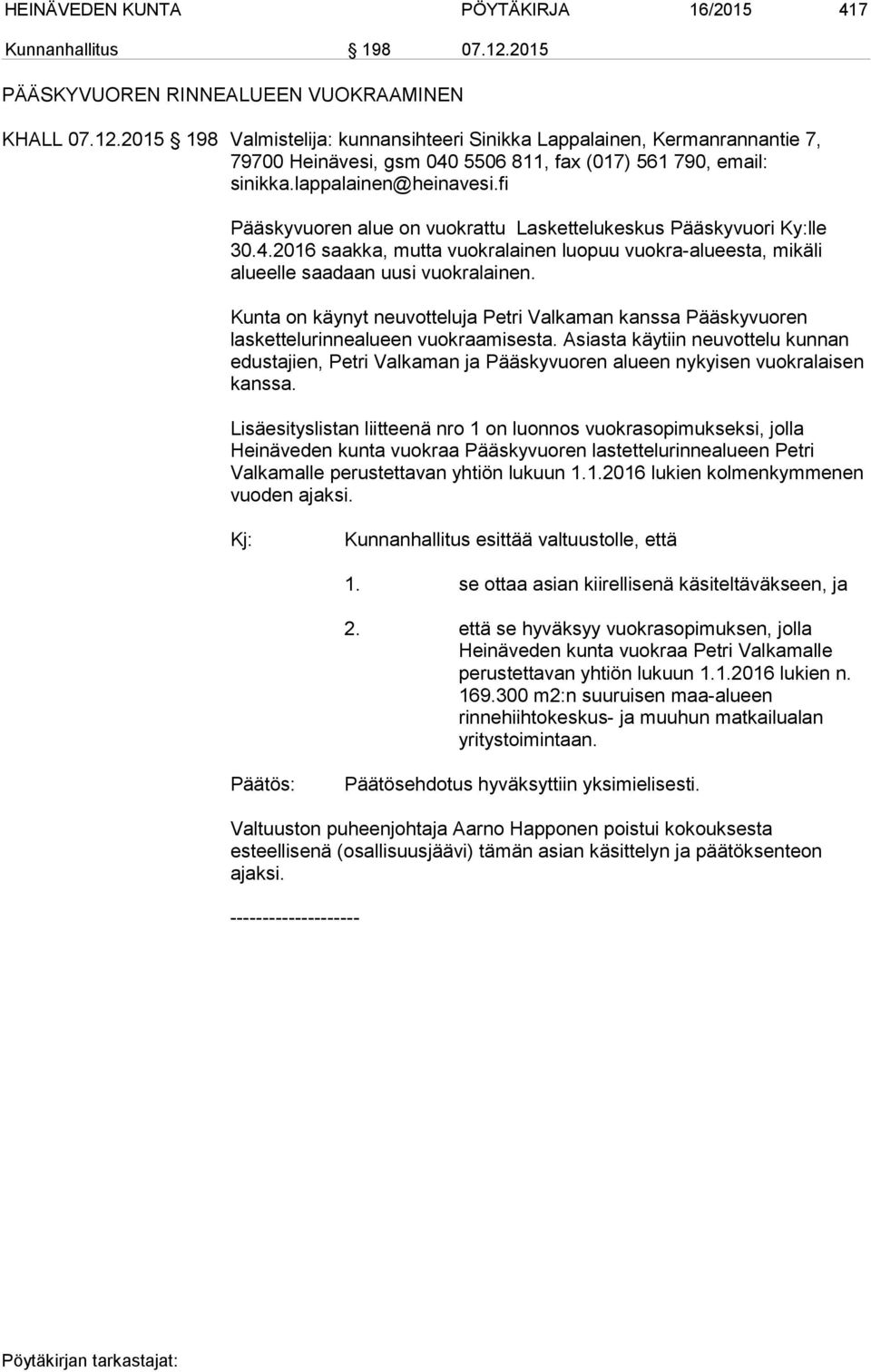 2015 198 Valmistelija: kunnansihteeri Sinikka Lappalainen, Kermanrannantie 7, 79700 Heinävesi, gsm 040 5506 811, fax (017) 561 790, email: sinikka.lappalainen@heinavesi.