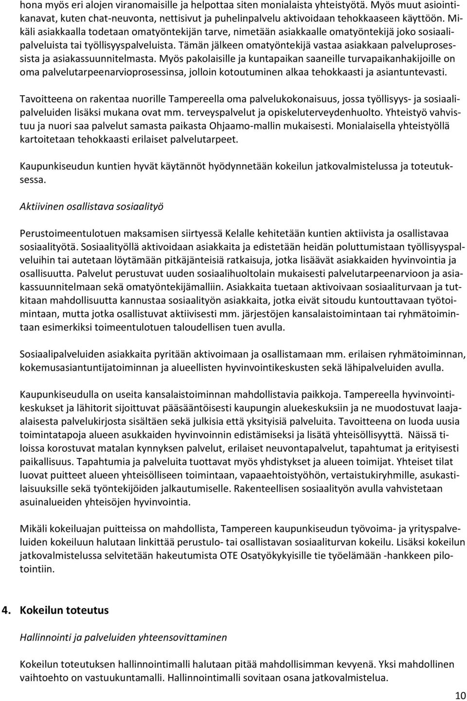 Tämän jälkeen omatyöntekijä vastaa asiakkaan palveluprosessista ja asiakassuunnitelmasta.