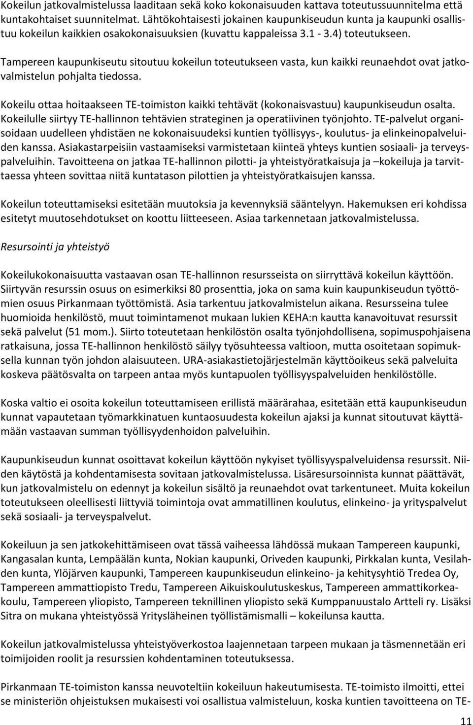 Tampereen kaupunkiseutu sitoutuu kokeilun toteutukseen vasta, kun kaikki reunaehdot ovat jatkovalmistelun pohjalta tiedossa.