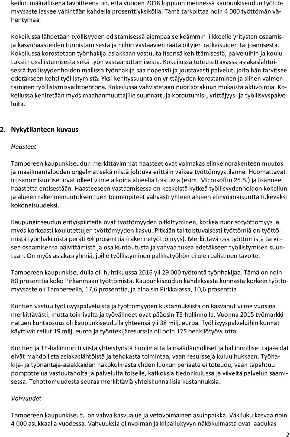Kokeilussa korostetaan työnhakija-asiakkaan vastuuta itsensä kehittämisestä, palveluihin ja koulutuksiin osallistumisesta sekä työn vastaanottamisesta.
