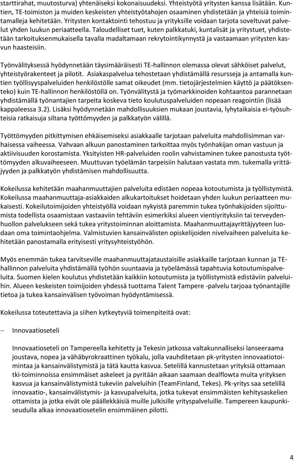 Yritysten kontaktointi tehostuu ja yrityksille voidaan tarjota soveltuvat palvelut yhden luukun periaatteella.