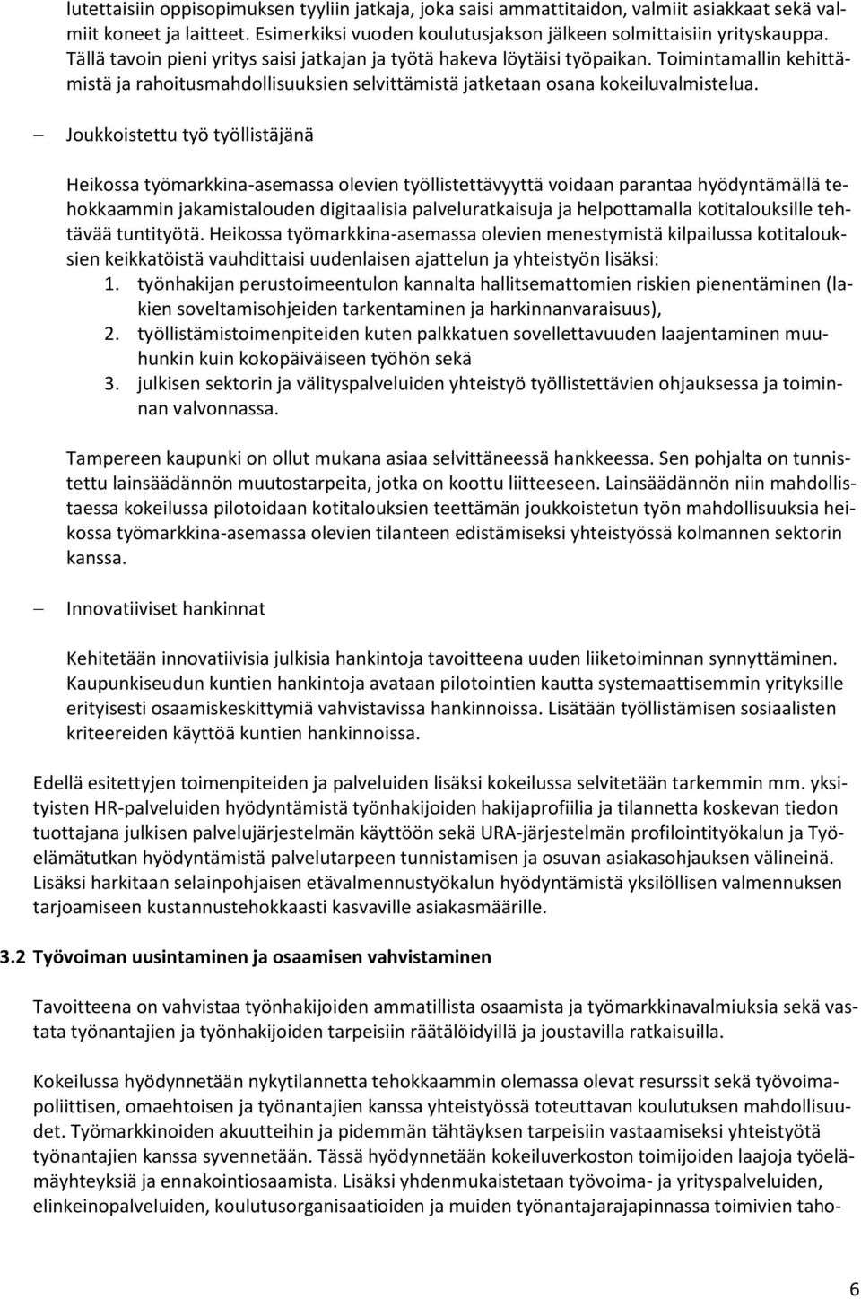 Joukkoistettu työ työllistäjänä Heikossa työmarkkina-asemassa olevien työllistettävyyttä voidaan parantaa hyödyntämällä tehokkaammin jakamistalouden digitaalisia palveluratkaisuja ja helpottamalla