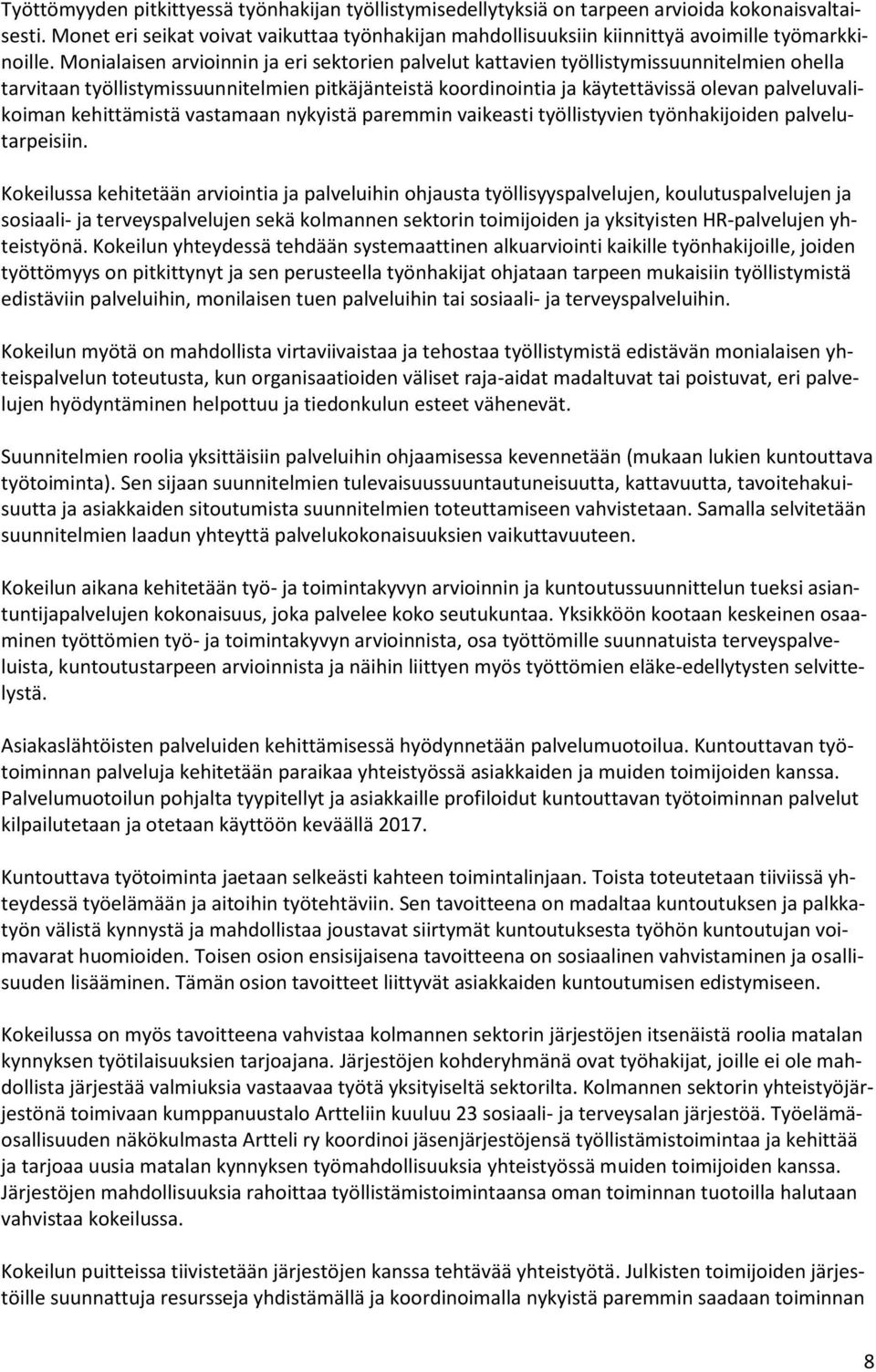 Monialaisen arvioinnin ja eri sektorien palvelut kattavien työllistymissuunnitelmien ohella tarvitaan työllistymissuunnitelmien pitkäjänteistä koordinointia ja käytettävissä olevan palveluvalikoiman