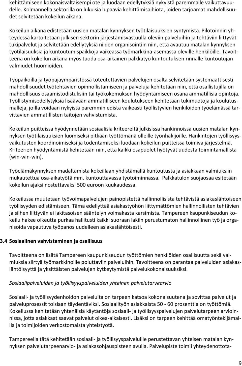 Kokeilun aikana edistetään uusien matalan kynnyksen työtilaisuuksien syntymistä.