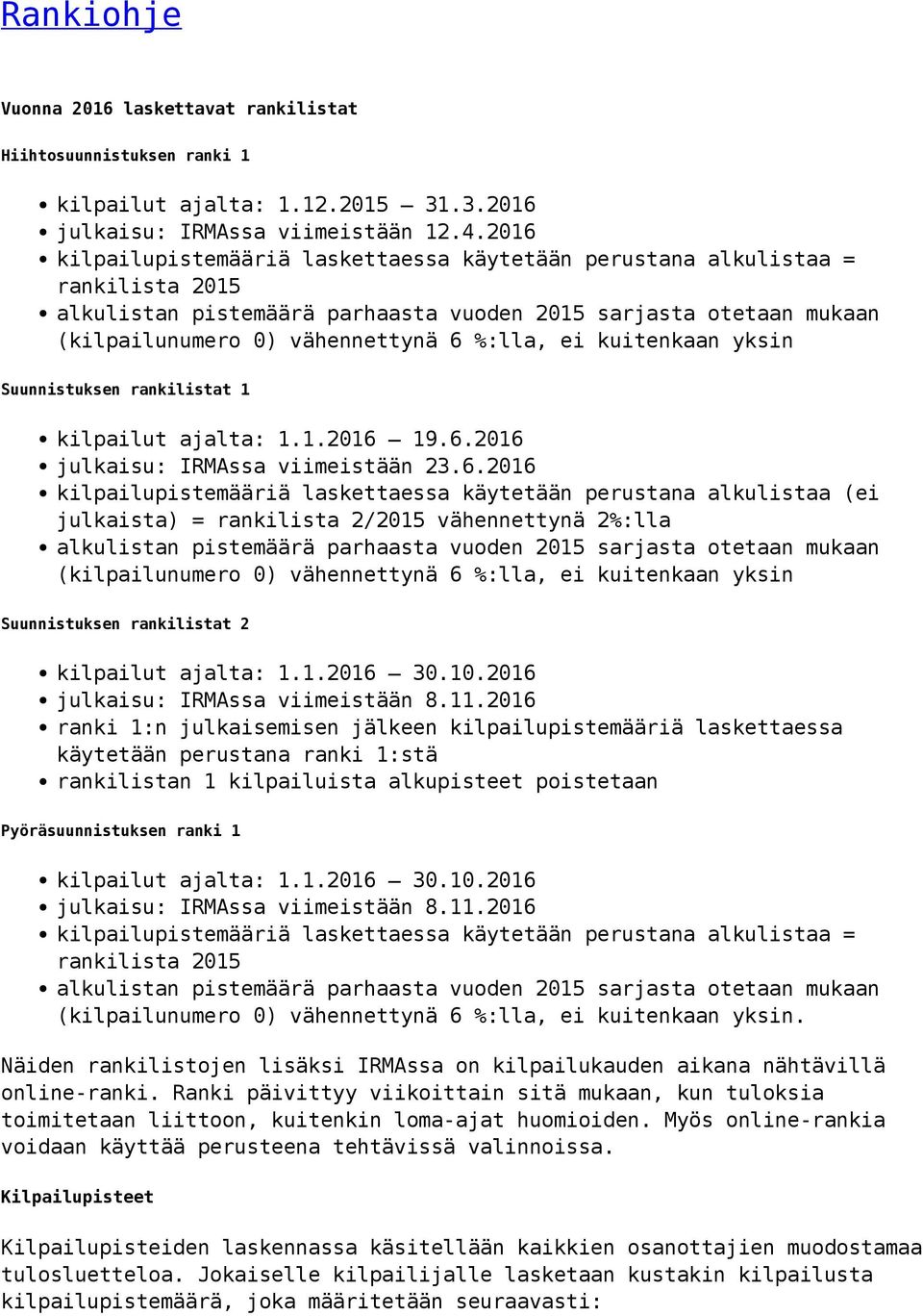 6.2016 julkaisu: IRMAssa viimeistään 23.6.2016 kilpailupistemääriä laskettaessa käytetään perustana alkulistaa (ei julkaista) = rankilista 2/2015 vähennettynä 2%:lla (kilpailunumero 0) vähennettynä 6