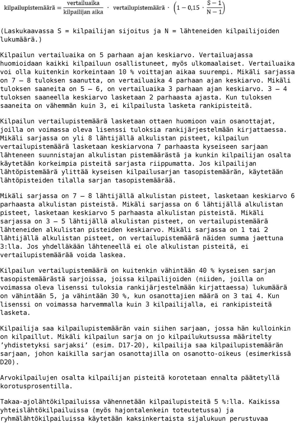 Mikäli sarjassa on 7 8 tuloksen saanutta, on vertailuaika 4 parhaan ajan keskiarvo. Mikäli tuloksen saaneita on 5 6, on vertailuaika 3 parhaan ajan keskiarvo.