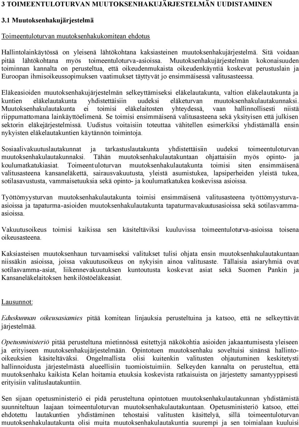 Sitä voidaan pitää lähtökohtana myös toimeentuloturva-asioissa.