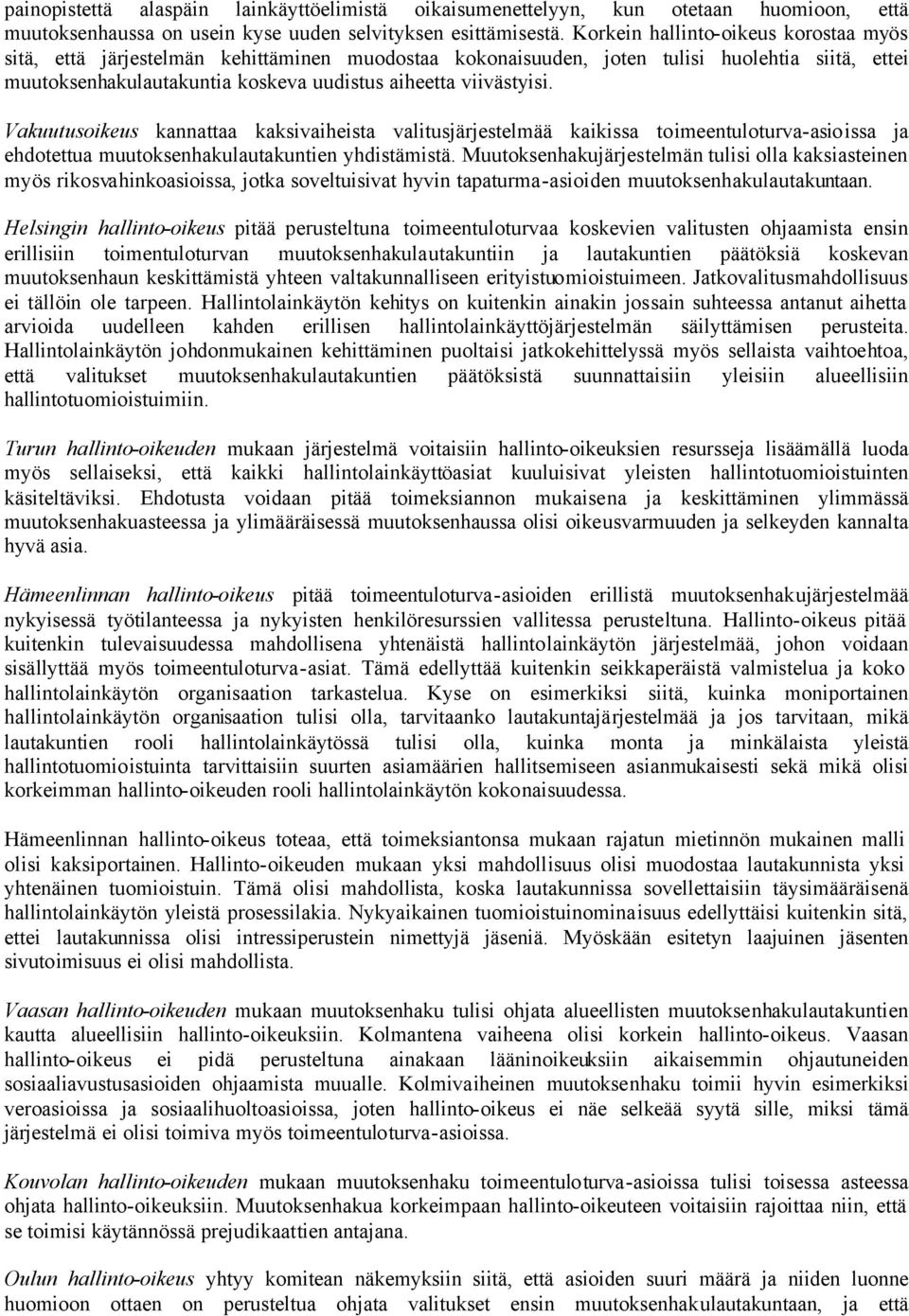 Vakuutusoikeus kannattaa kaksivaiheista valitusjärjestelmää kaikissa toimeentuloturva-asioissa ja ehdotettua muutoksenhakulautakuntien yhdistämistä.