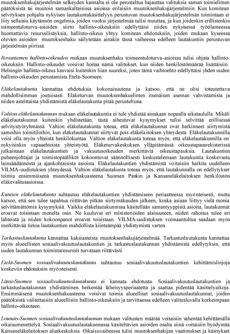 kun joidenkin erillistenkin toimeentuloturva-asioiden siirto hallinto-oikeuksiin edellyttäisi niiden nykyisessä työtilanteessa huomattavia resurssilisäyksiä, hallinto-oikeus yhtyy komitean