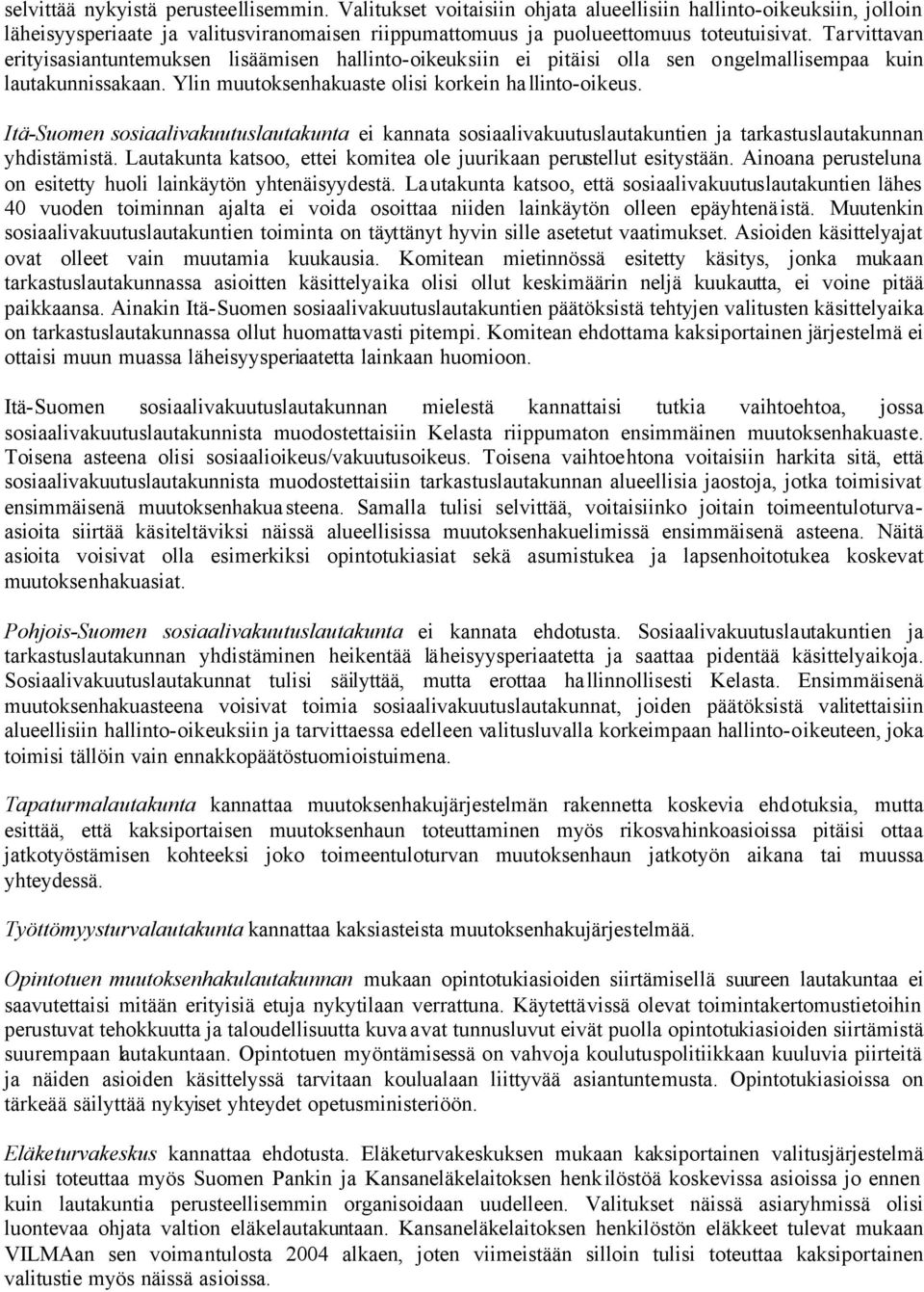 Itä-Suomen sosiaalivakuutuslautakunta ei kannata sosiaalivakuutuslautakuntien ja tarkastuslautakunnan yhdistämistä. Lautakunta katsoo, ettei komitea ole juurikaan perustellut esitystään.
