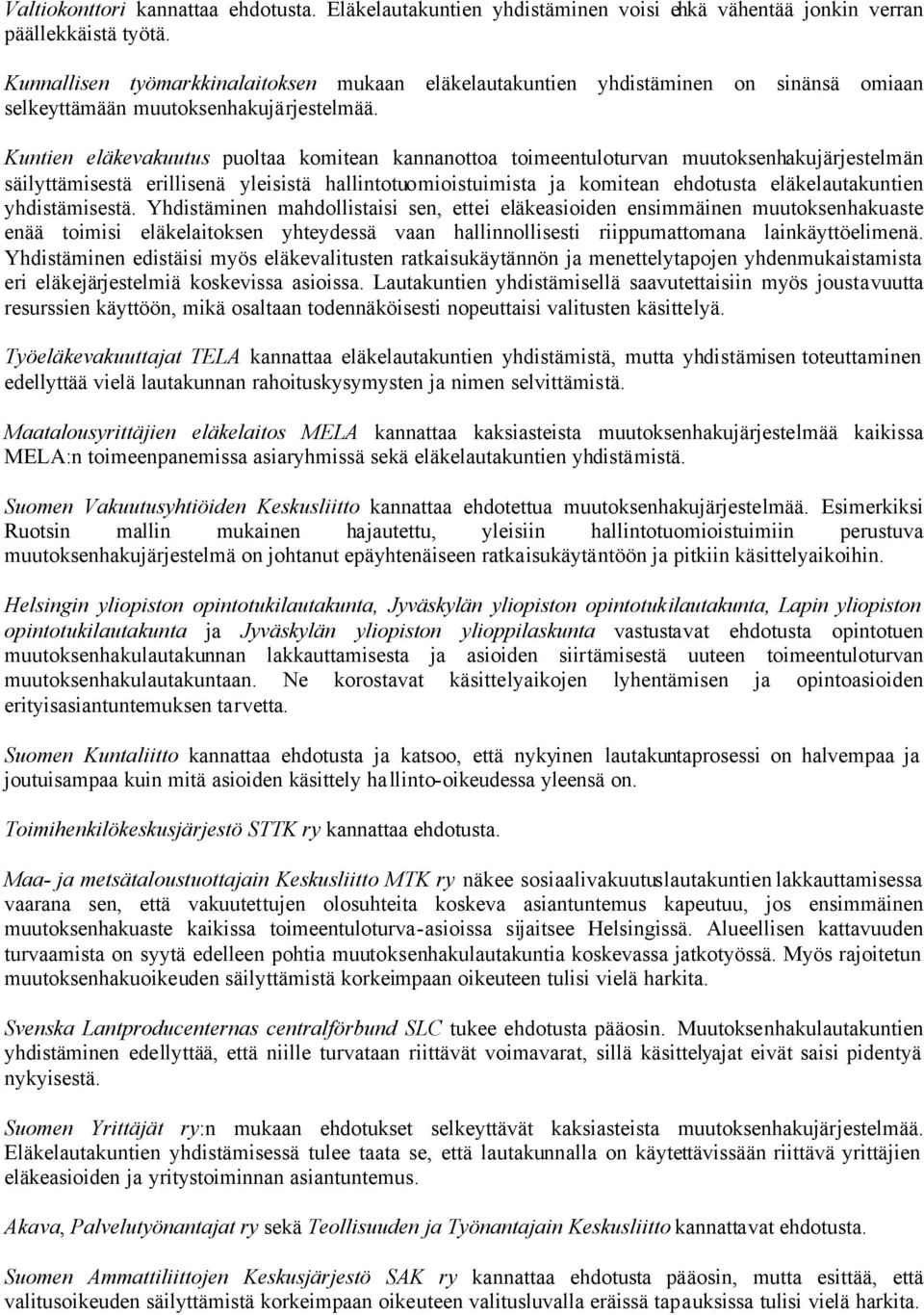 Kuntien eläkevakuutus puoltaa komitean kannanottoa toimeentuloturvan muutoksenhakujärjestelmän säilyttämisestä erillisenä yleisistä hallintotuomioistuimista ja komitean ehdotusta eläkelautakuntien