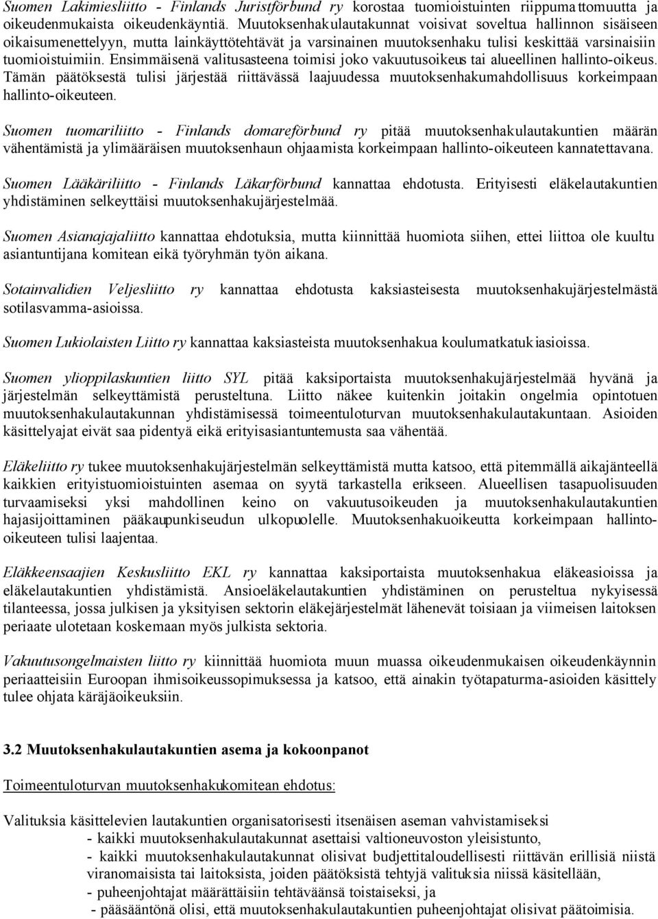 Ensimmäisenä valitusasteena toimisi joko vakuutusoikeus tai alueellinen hallinto-oikeus.
