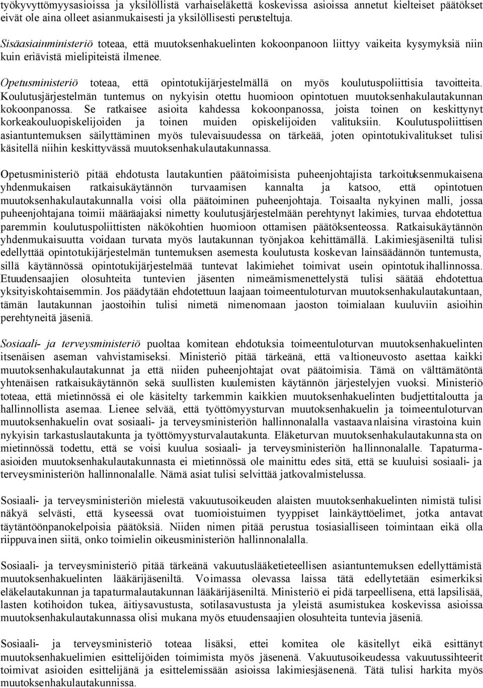 Opetusministeriö toteaa, että opintotukijärjestelmällä on myös koulutuspoliittisia tavoitteita.