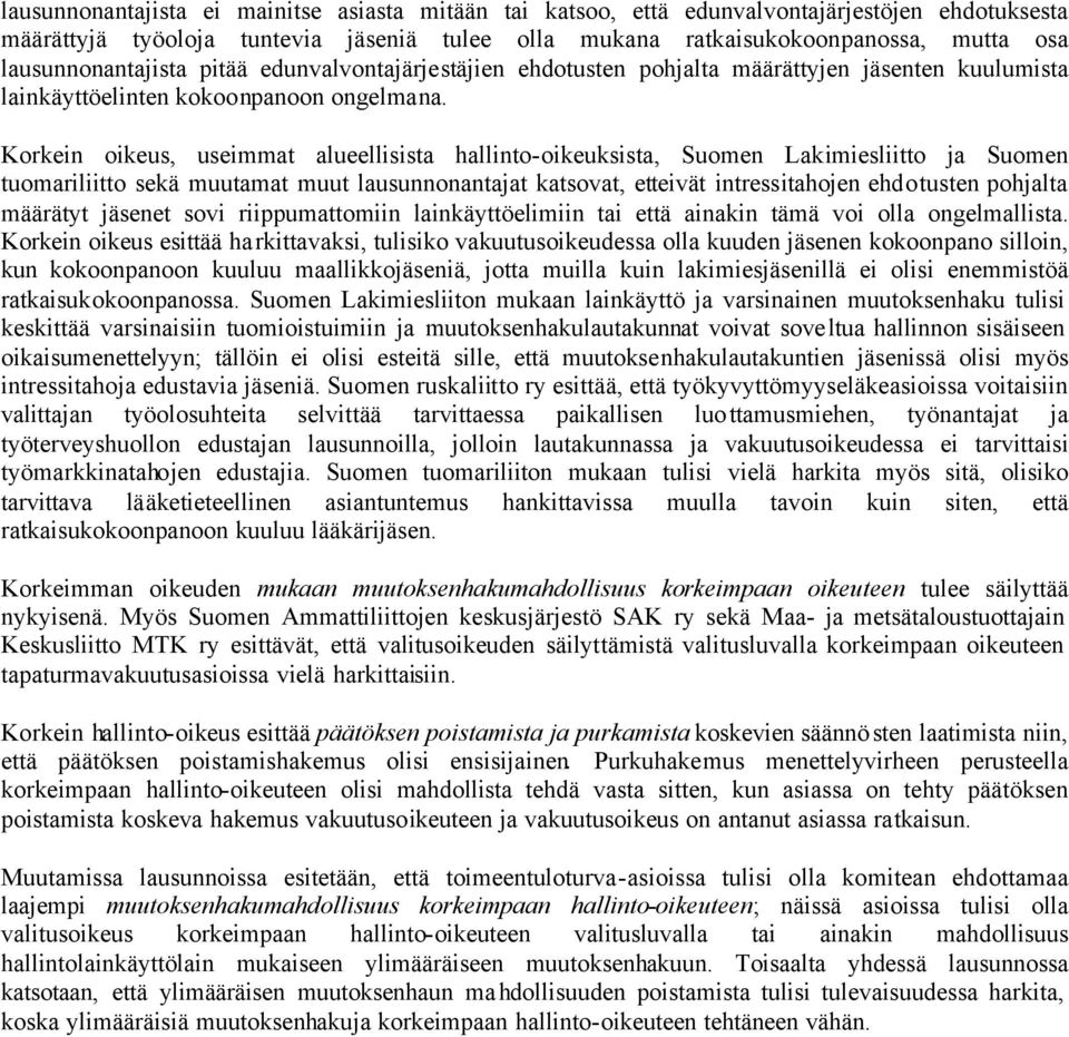 Korkein oikeus, useimmat alueellisista hallinto-oikeuksista, Suomen Lakimiesliitto ja Suomen tuomariliitto sekä muutamat muut lausunnonantajat katsovat, etteivät intressitahojen ehdotusten pohjalta