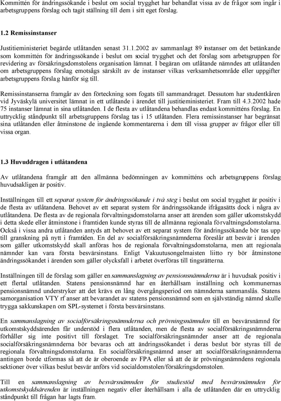 1.2002 av sammanlagt 89 instanser om det betänkande som kommittén för ändringssökande i beslut om social trygghet och det förslag som arbetsgruppen för revidering av försäkringsdomstolens
