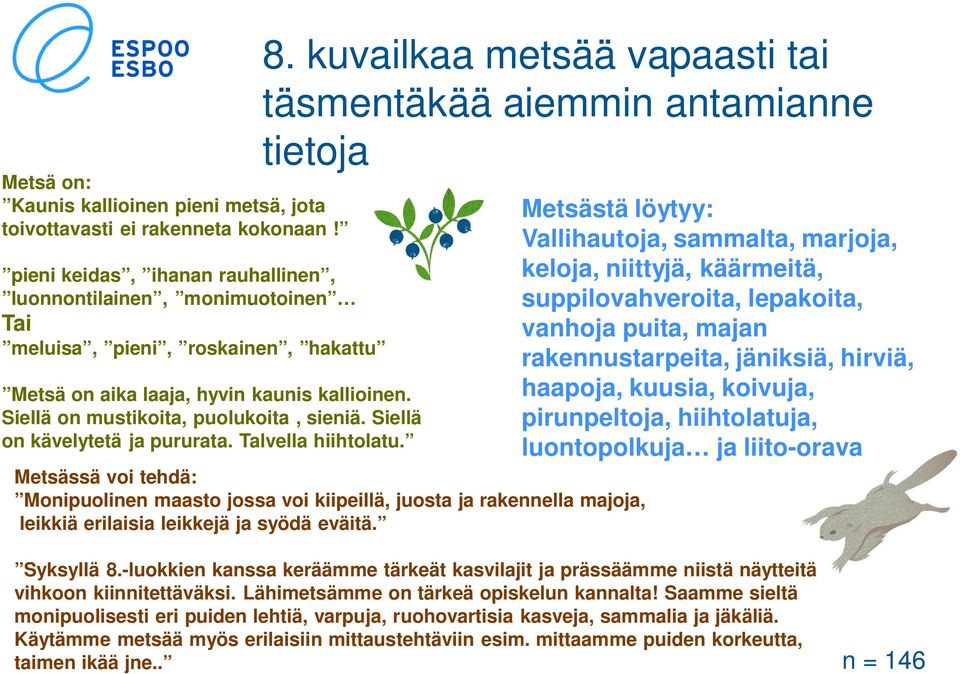 Siellä on kävelytetä ja pururata. Talvella hiihtolatu. 8.