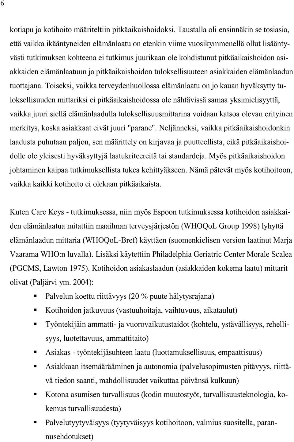 pitkäaikaishoidon asiakkaiden elämänlaatuun ja pitkäaikaishoidon tuloksellisuuteen asiakkaiden elämänlaadun tuottajana.