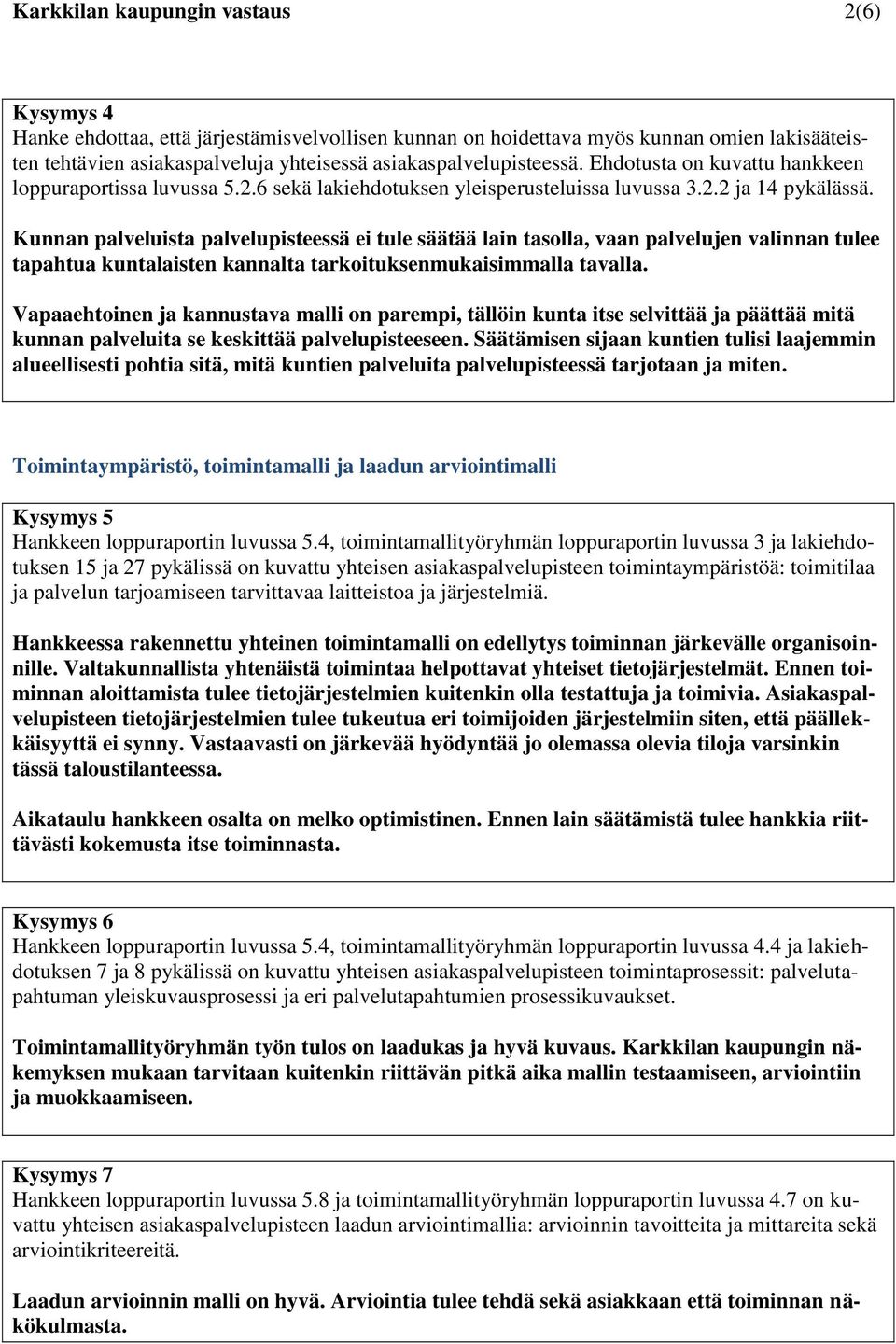 Kunnan palveluista palvelupisteessä ei tule säätää lain tasolla, vaan palvelujen valinnan tulee tapahtua kuntalaisten kannalta tarkoituksenmukaisimmalla tavalla.