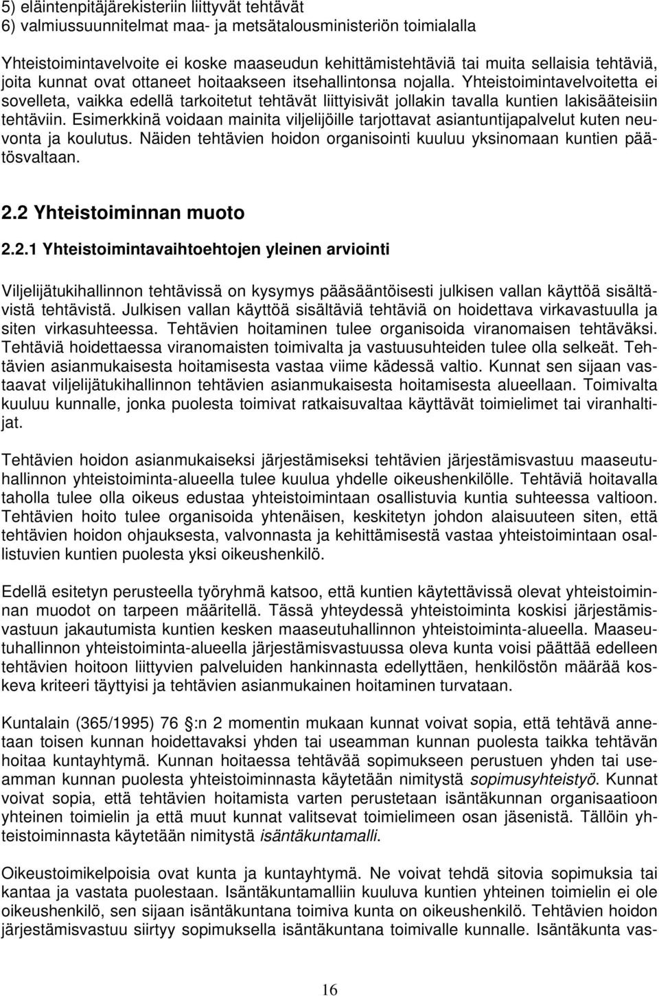 Yhteistoimintavelvoitetta ei sovelleta, vaikka edellä tarkoitetut tehtävät liittyisivät jollakin tavalla kuntien lakisääteisiin tehtäviin.