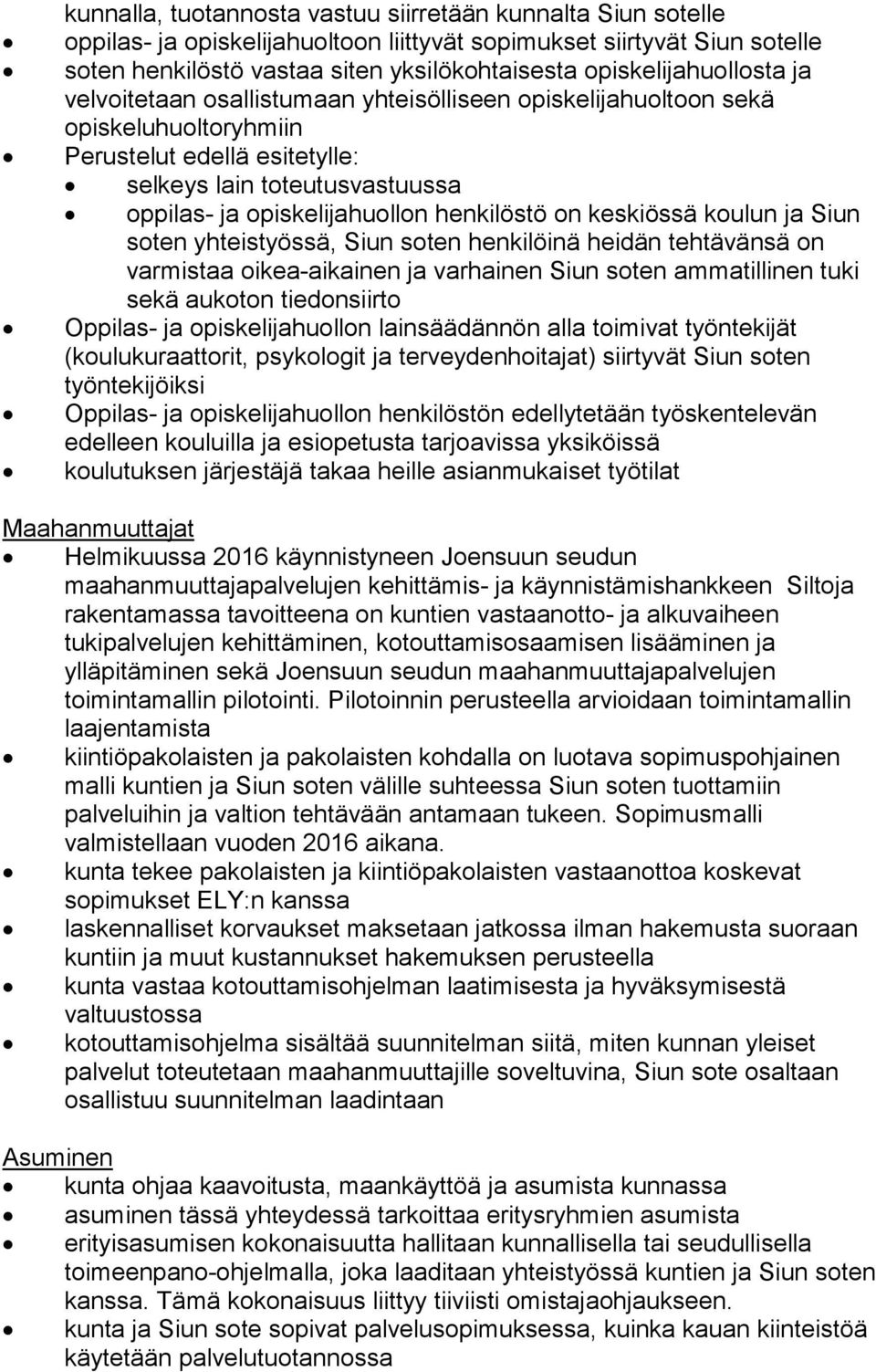 opiskelijahuollon henkilöstö on keskiössä koulun ja Siun soten yhteistyössä, Siun soten henkilöinä heidän tehtävänsä on varmistaa oikea-aikainen ja varhainen Siun soten ammatillinen tuki sekä aukoton